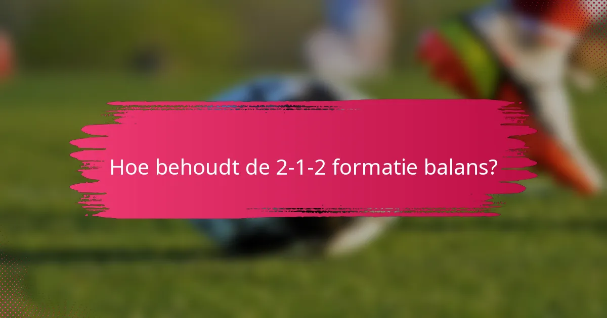 Hoe behoudt de 2-1-2 formatie balans?