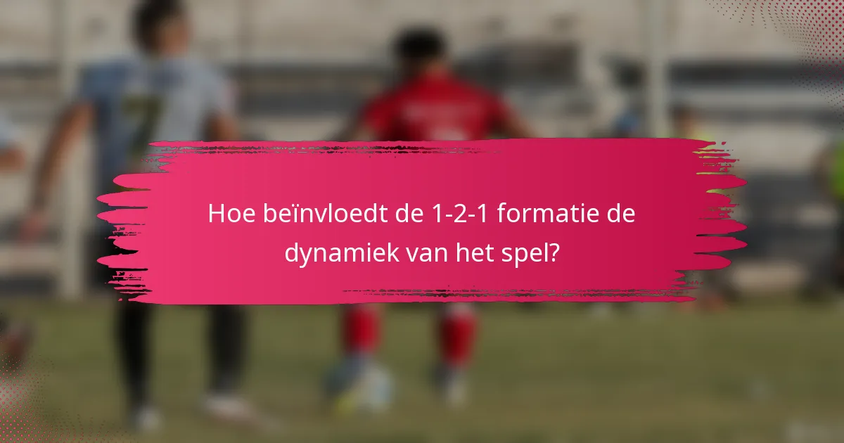 Hoe beïnvloedt de 1-2-1 formatie de dynamiek van het spel?