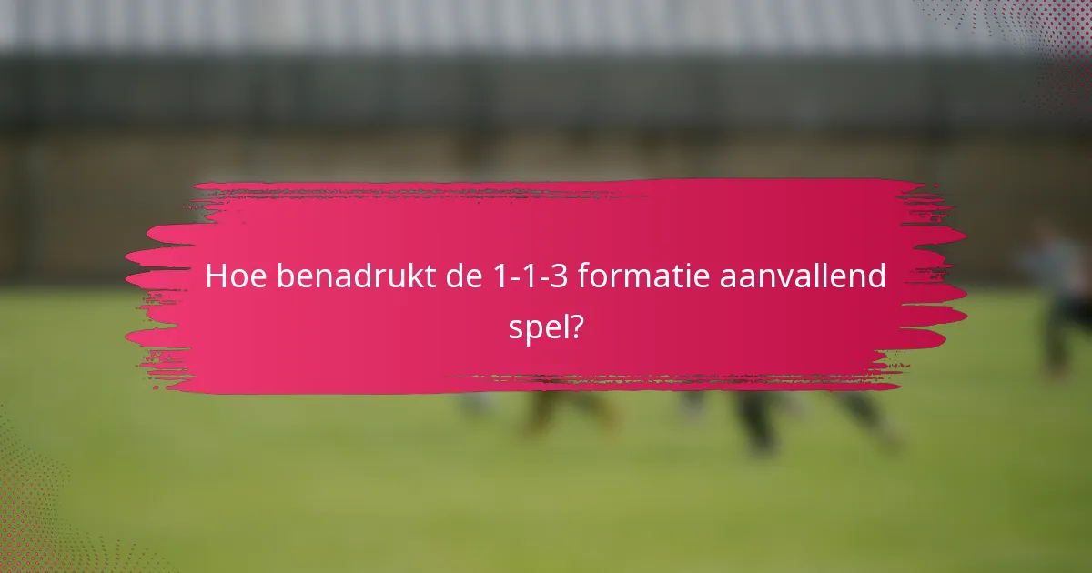 Hoe benadrukt de 1-1-3 formatie aanvallend spel?