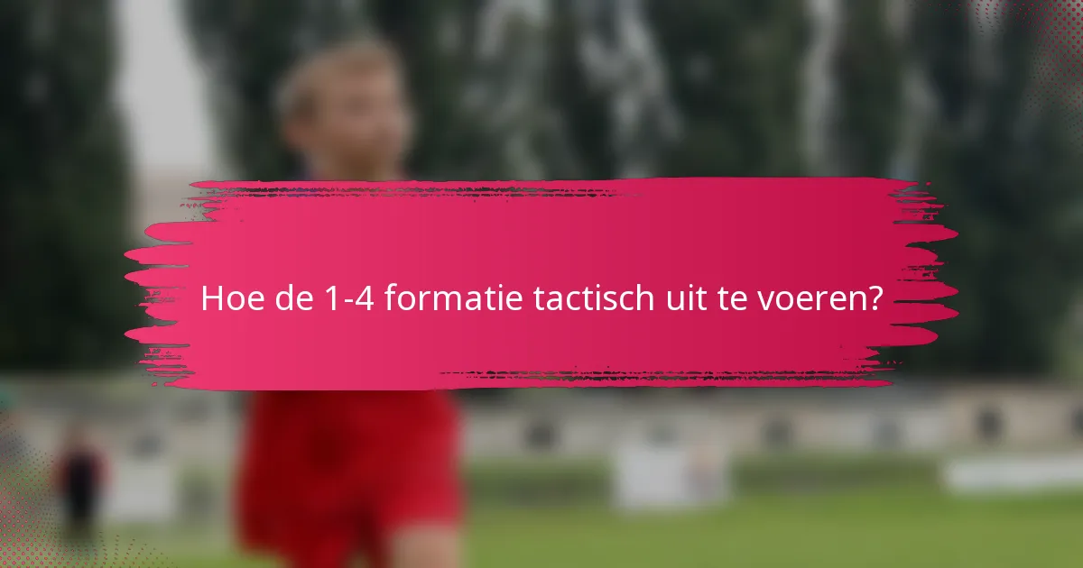 Hoe de 1-4 formatie tactisch uit te voeren?