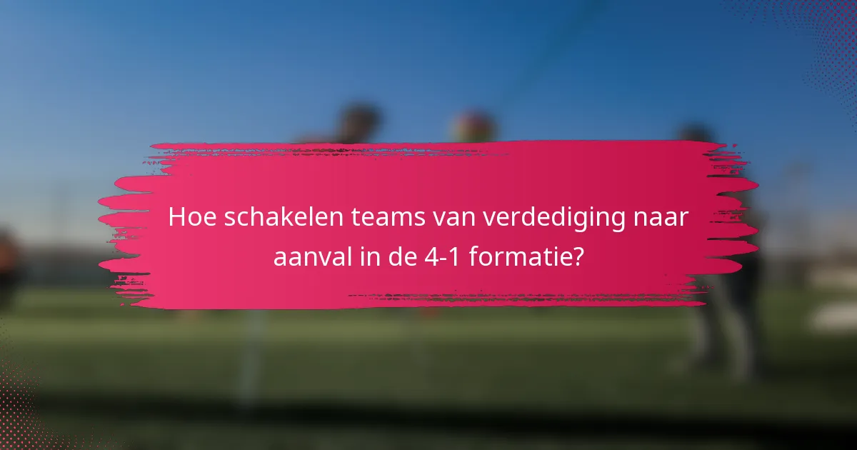 Hoe schakelen teams van verdediging naar aanval in de 4-1 formatie?