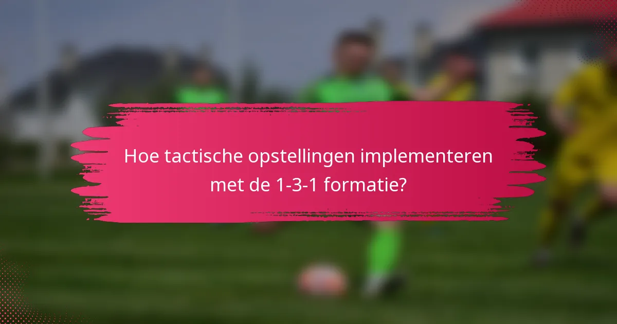 Hoe tactische opstellingen implementeren met de 1-3-1 formatie?