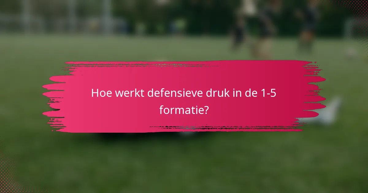Hoe werkt defensieve druk in de 1-5 formatie?