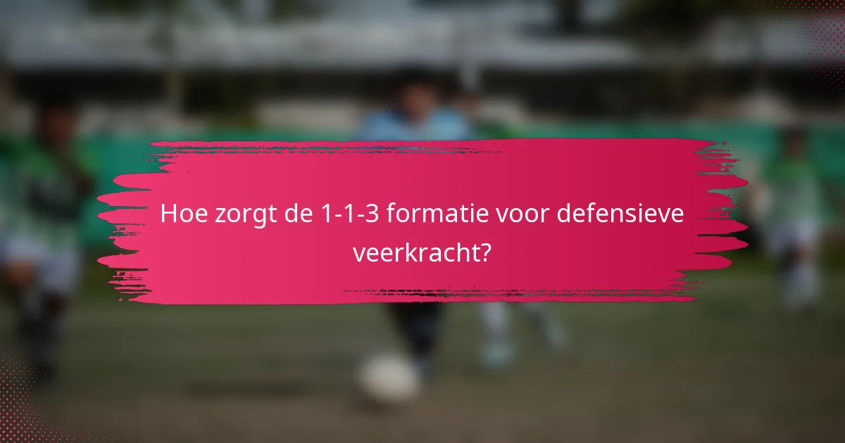 Hoe zorgt de 1-1-3 formatie voor defensieve veerkracht?