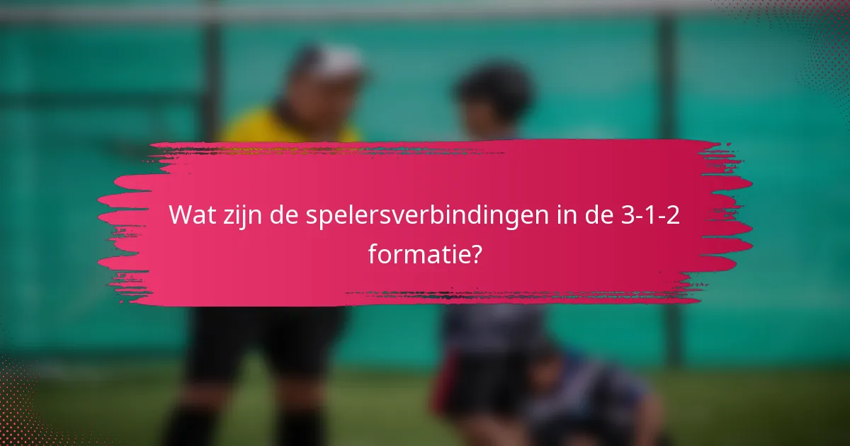 Wat zijn de spelersverbindingen in de 3-1-2 formatie?