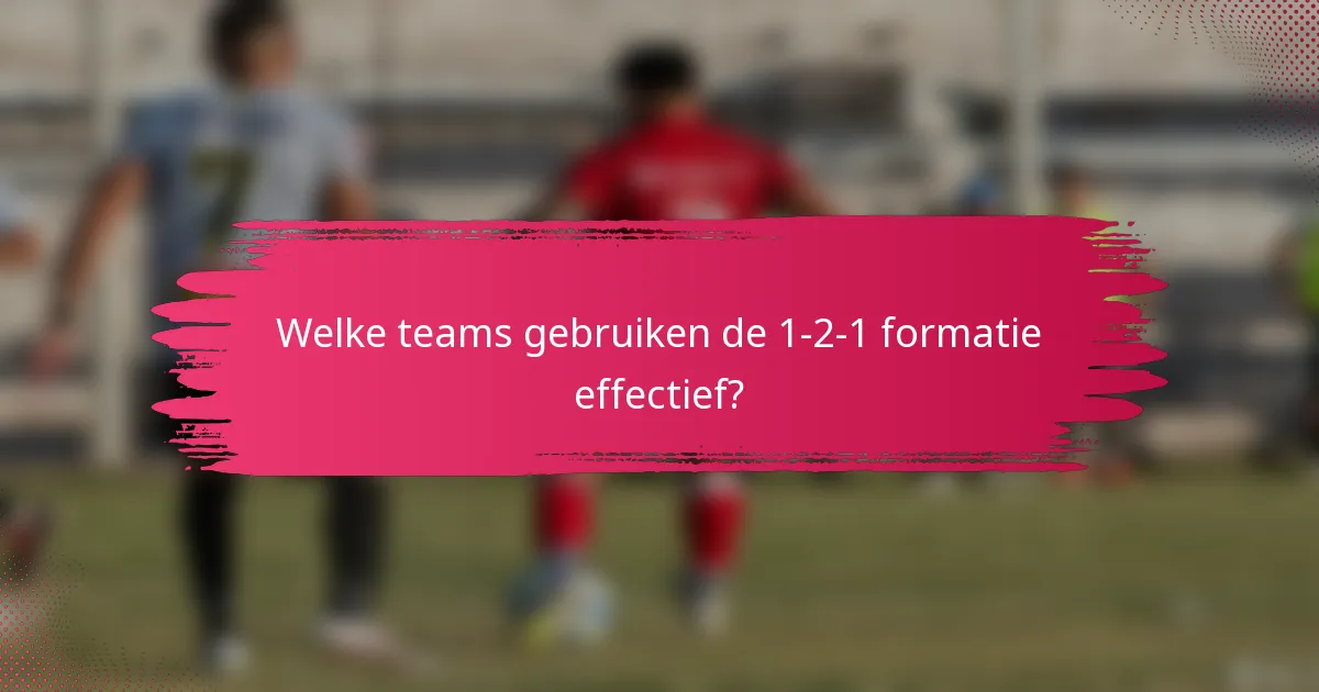 Welke teams gebruiken de 1-2-1 formatie effectief?